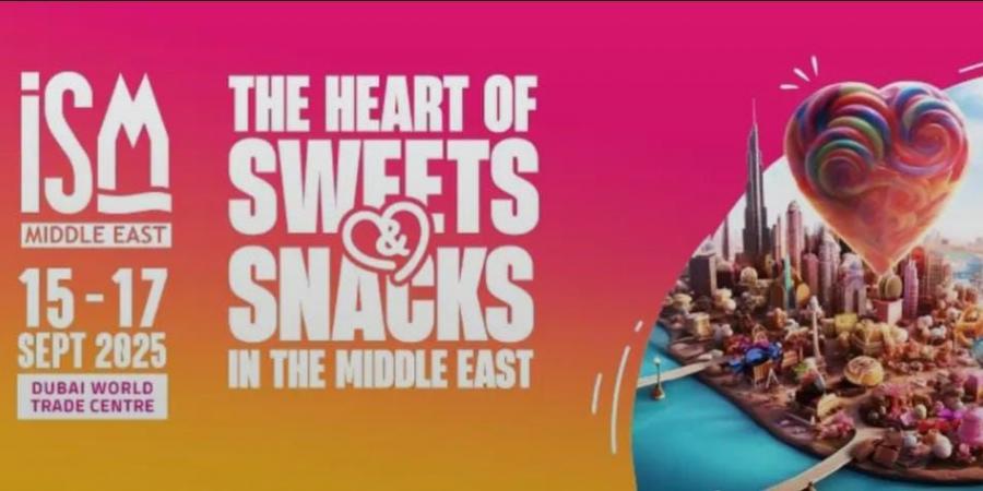 دبي تستضيف معرض ISM Middle East 2025 للحلويات والوجبات الخفيفة سبتمبر المقبل